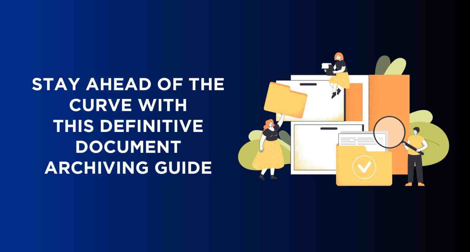 Future-Proof Your Business with our Definitive Guide to Document Archiving